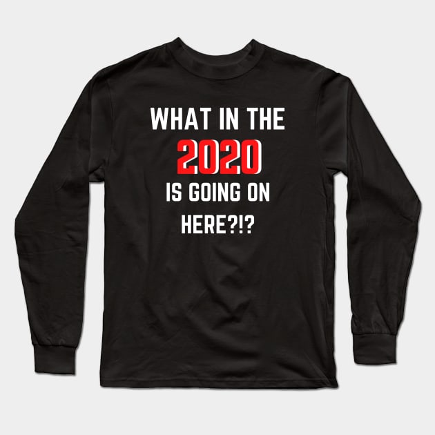 What In The 2020 Is Going On Here?!? - White Long Sleeve T-Shirt by KoreDemeter14